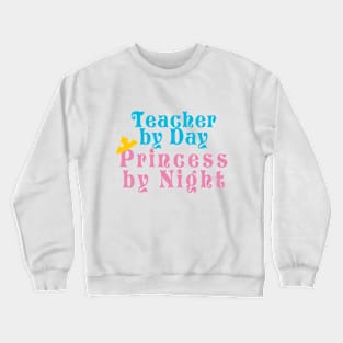 Teacher by Day Princess by Night Crewneck Sweatshirt